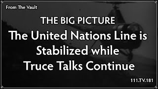 The Big Picture: The United Nations Line is Stabilized while Truce Talks Continue