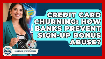 Credit Card Churning: How Banks Prevent Sign-Up Bonus Abuse? - Points and Perks Channel