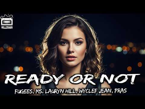 Fugees, Ms. Lauryn Hill, Wyclef Jean, Pras - Ready or Not (Letra