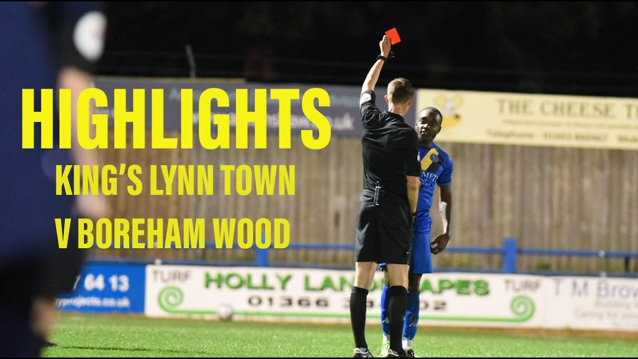 HIGHLIGHTS KING'S LYNN TOWN V BOREHAM WOOD VANARAMA NATIONAL LEAGUE