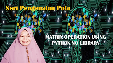 Coding Perkalian Matriks Menggunakan Python tanpa Library Part 2