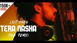 Video thumbnail of "Tera Nasha (R&B REMIX) | Lalit Singh"