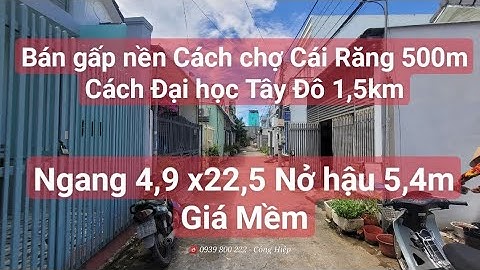 ( Đã Bán) Nền Full thổ cư Cách chợ Nổi Cái Răng 250m - Ngang 4,9 x 22,5 ( Nở hậu 5,4m) Giá Tốt.