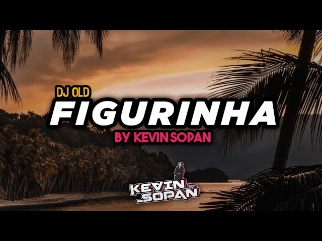 DJ OLD FIGURINHA || BY KEVIN SOPAN MENGKANEH class=