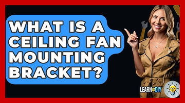 What Is A Ceiling Fan Mounting Bracket? - LearnToDIY360.com