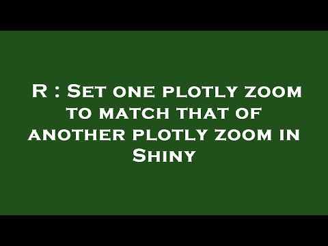 R : Set one plotly zoom to match that of another plotly zoom in Shiny