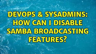 DevOps & SysAdmins: How can I disable SAMBA broadcasting features? (4 Solutions!!) Net Worth