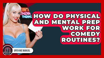 How Do Physical And Mental Prep Work For Comedy Routines? - Open Mic Manual