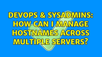 DevOps & SysAdmins: How can I manage hostnames across multiple servers?