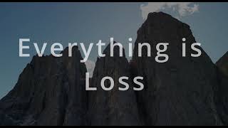 Everything is loss (lyric video)