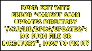 dpkg exit with error "cannot scan updates directory `/var/lib/dpkg/updates/': No such file