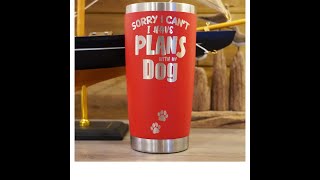 Dog Plans - Insulated Laser Etched Tumbler with Lid - Gift for Him, Gift for Her, Girlfriend Gift...