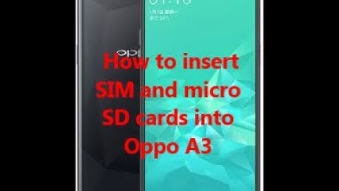 How to insert SIM and micro SD cards into Oppo A3