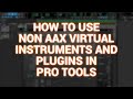 How To Use Non AAX Virtual Instruments And Plugins In Pro Tools
