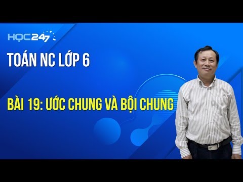 Video Toán NC lớp 6 - Bài 19: Ước chung và bội chung - youtube