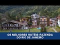 Os melhores Hotéis Fazenda do Rio de Janeiro