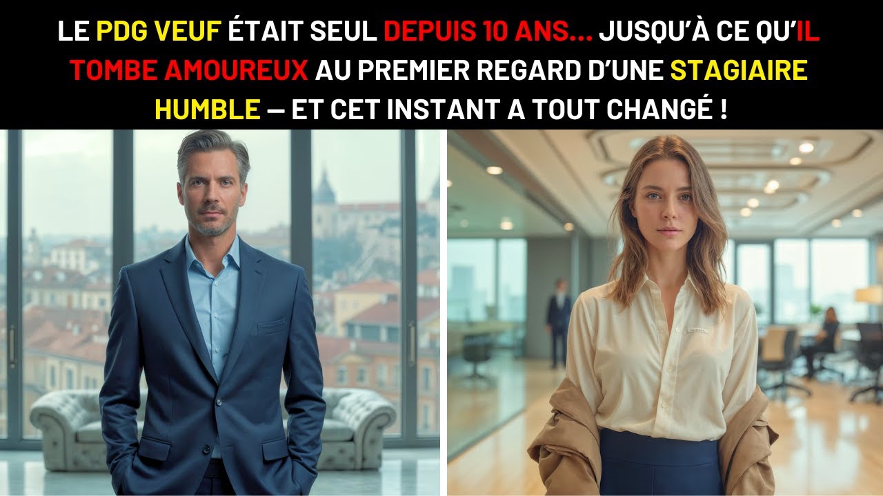 LE PDG VEUF SEUL DEPUIS 10 ANS TOMBE AMOUREUX AU PREMIER REGARD D’UNE STAGIAIRE HUMBLE