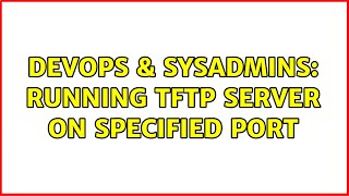 Celebrity DevOps & SysAdmins: Running TFTP Server on specified port (3 Solutions!!) Profile