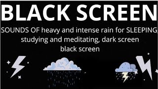 SOUNDS OF heavy and intense rain for SLEEPING, studying and meditating, dark screen black screen