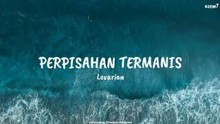 Lovarian- PERPISAHAN TERMANIS (lyrics) Jadikan Ini Perpisahan Termanis Yang Indah Dalam Hidupmu