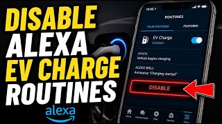 How to disable Alexa EV charge routines - Beginner Guide