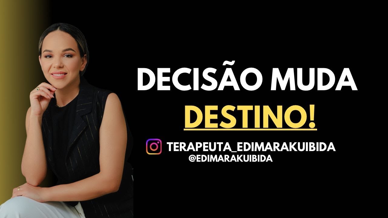 Decisão muda destino [Terapeuta Edimara Kuibida]