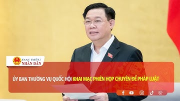 Ủy ban Thường vụ Quốc hội khai mạc Phiên họp chuyên đề pháp luật