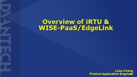 Advantech iSensing e-Learning Video: iRTU Module1- Overview of iRTU & WISE-PaaS/EdgeLink
