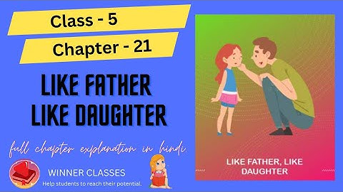 Class -5 Chapter -21 Like father Like daughter full chapter explanation in Hindi.