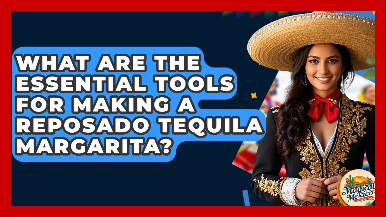 What Are The Essential Tools For Making A Reposado Tequila Margarita? - Magical Mexico Moments