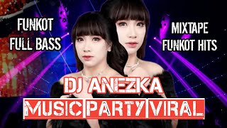 MIXTAPE FUNKOT ‼️ MUSIC PARTY FULL ALBUM TERBARU ‼️ DJ ANEZKA
