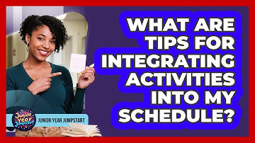What Are Tips For Integrating Activities Into My Schedule?