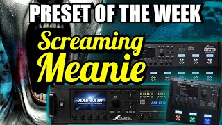 Axe-Fx III/FM9/FM3 Preset Of The Week - SCREAMING MEANIE!