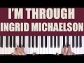 HOW TO PLAY I M THROUGH INGRID MICHAELSON mp3