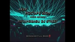 COCOK_BUAT_PARTY_MIXTAPE KEEP (HERVO REMIXER) KOTAMOBAGU DJ STREET FULL‼️ BONGKAR 2024🔥