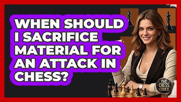When Should I Sacrifice Material For An Attack In Chess? - The Chess Codex