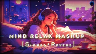 MixMind Fresh Mashup  Slowed & Reverb ❤ Arijit Sing Love MashupHeart Touching Songs really #lofi