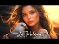 La Paloma/MÚSICA QUE YA NO SE OYE EN LAS RADIOS/Las 110 música más hermosa del mundo para tu corazón