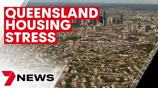 Housing stress in Queensland some of the worst in the country | 7NEWS