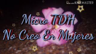 Micro TDH - No Creo En Mujeres (Letra)