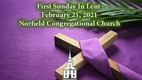 The First Sunday In Lent- February 21, 2021 Norfield Congregational Church