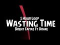 Brent Faiyaz Ft Drake - Wasting Time {1 Hour Loop}