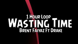Brent Faiyaz Ft Drake - Wasting Time {1 Hour Loop}