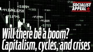 Will there be a boom Capitalism, cycles, and crises