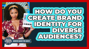 How Do You Create Brand Identity For Diverse Audiences? - Modern Marketing Moves