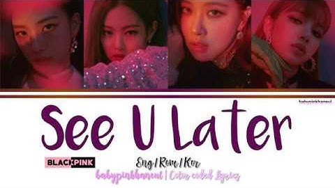 BLACKPINK (블랙핑크) - See U Later Color Coded lyrics 가사 歌詞 [HAN/ROM/ENG]