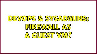 DevOps & SysAdmins: Firewall as a guest VM?