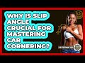 Why Is Slip Angle Crucial For Mastering Car Cornering? - Car Performance Pros