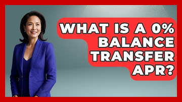 What Is A 0% Balance Transfer APR? - Ask Your Bank Teller