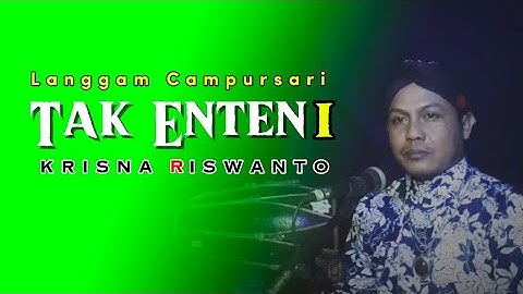 Tak enteni - Krisna Riswanto (cover) - Cipt. Ki Narto Sabdo